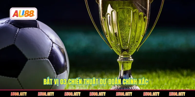 Bắt vị 03 chiến thuật dự đoán chính xác